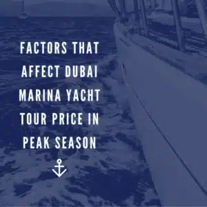 Factors That Affect Dubai Marina Private Yacht Tour Price in Peak Season